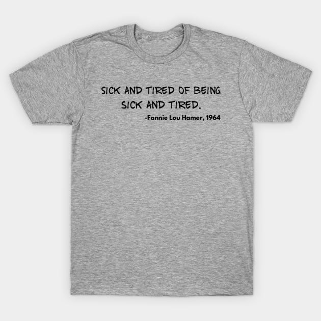 Sick and Tired of Being Sick and Tired Fannie T-Shirt by blackstateofmind